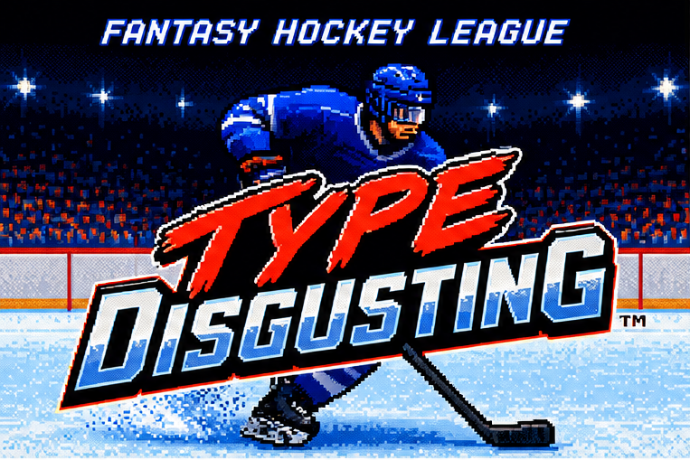 Type Disgusting Fantasy Hockey League